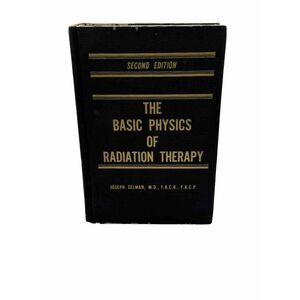THE BASIC PHYSICS OF RADIATION THERAPY By Joseph Selman - Hardcover 2nd Edition